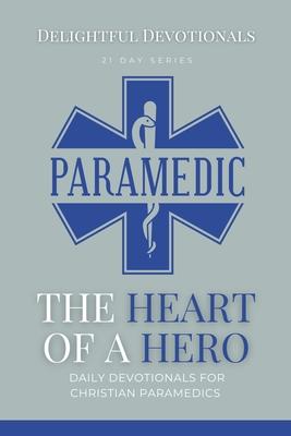 The Heart Of A Hero: Daily Devotionals for Christian Paramedics