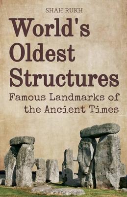 World's Oldest Structures: Famous Landmarks of the Ancient Times