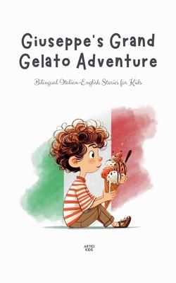 Giuseppe's Grand Gelato Adventure: Bilingual Italian-English Stories for Kids