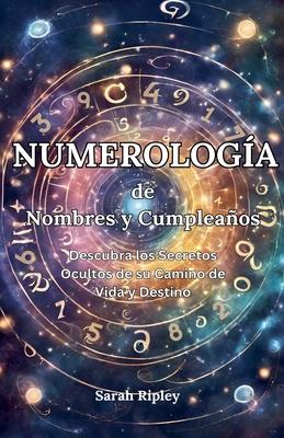 Numerologa de Nombres y Cumpleaos: Desbloquea tu Destino y Descubre la Compatibilidad