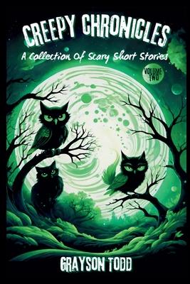 Creepy Chronicles: A Collection of Scary Short Stories, Volume 2