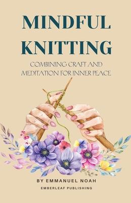 Mindful Knitting: Combining Craft and Meditation for Inner Peace