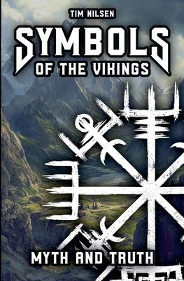 Symbols of the Vikings - Myth and Truth: A revelation of Icelandic magic, its roots and the misconceptions of today