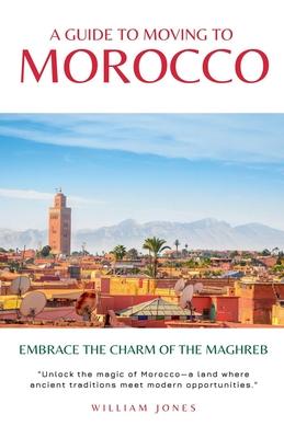 A Guide to Moving to Morocco: Embrace the Charm of the Maghreb