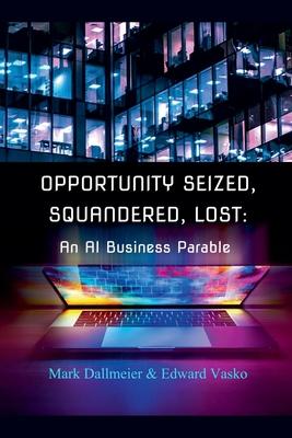 Opportunity Seized, Squandered, Lost: An AI Business Parable