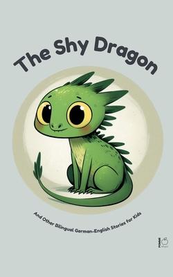 The Shy Dragon And Other Bilingual German-English Stories for Kids