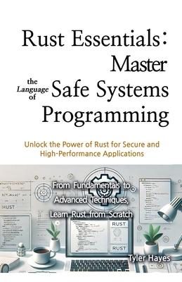 Rust Essentials: Master the Language of Safe Systems Programming