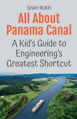 All About Panama Canal: A Kid's Guide to Engineering's Greatest Shortcut