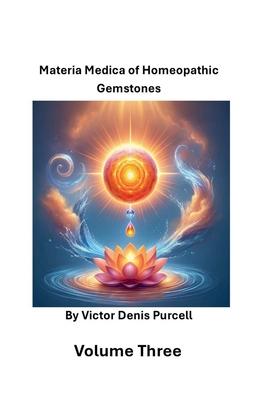 Volume Three: Materia Materia of Homeopathic Gemstones