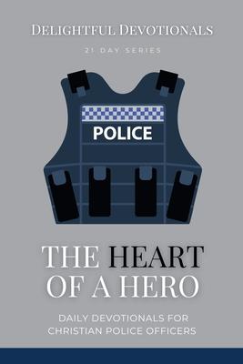 The Heart Of A Hero: Daily Devotionals for Christian Police Officers