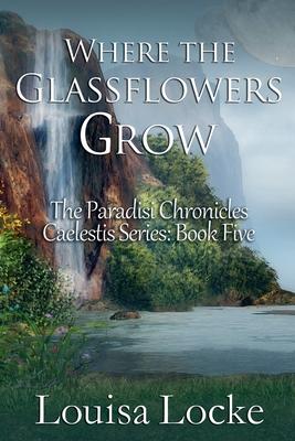 Where the Glassflowers Grow: Paradisi Chronicles