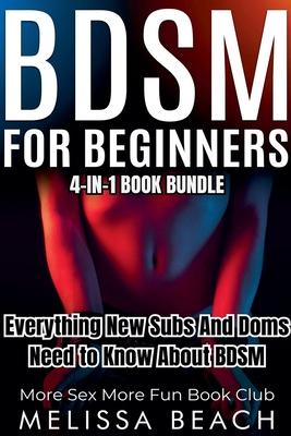 BDSM For Beginners: Everything New Subs and Doms Need to Know About BDSM (4-in-1 Book)