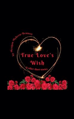 True Love's Wish & Other Short Stories