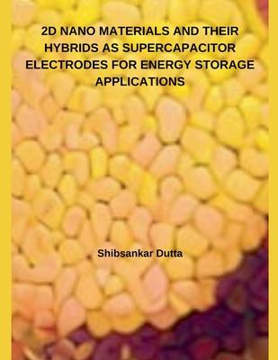 2D Nano Materials and Their Hybrids as Supercapacitor Electrodes for Energy Storage Applications Subscription