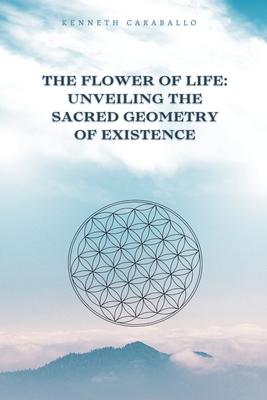 The Flower of Life: Unveiling the Sacred Geometry of Existence