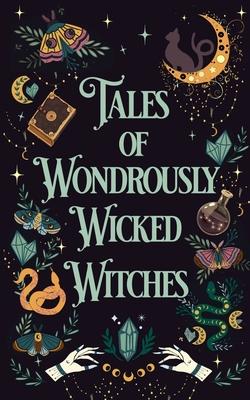 Tales of Wondrously Wicked Witches