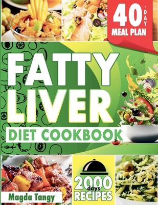 Fatty Liver Diet Cookbook: 2000 Days of Simple and Flavorful Recipes for a Revitalized Liver. Includes a 40-Day Food Plan