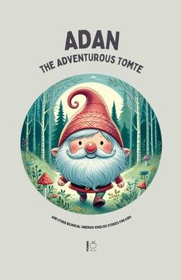 Adan the Adventurous Tomte And Other Bilingual Swedish-English Stories for Kids