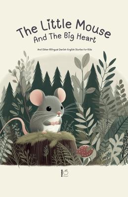 The Little Mouse And The Big Heart: And Other Bilingual Danish-English Stories for Kids