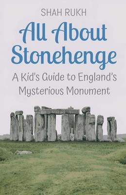 All About Stonehenge: A Kid's Guide to England's Mysterious Monument