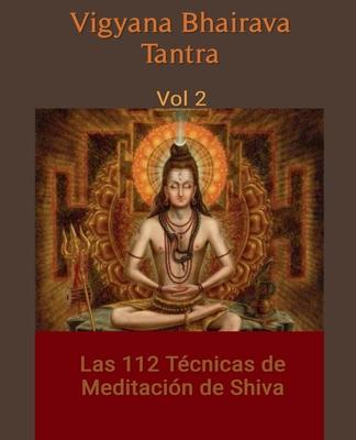 Vigyana Bhairava Tantra, Vol.2: Las 112 Tcnicas de Meditacin de Shiva