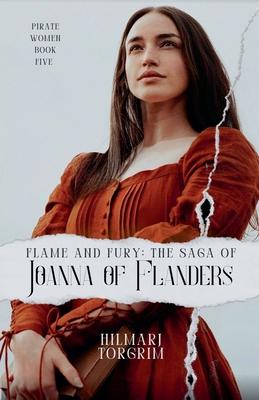 Flame and Fury: The Saga of Joanna of Flanders