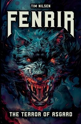 Fenrir - The Terror of Asgard: The story of the most powerful wolf in Norse mythology