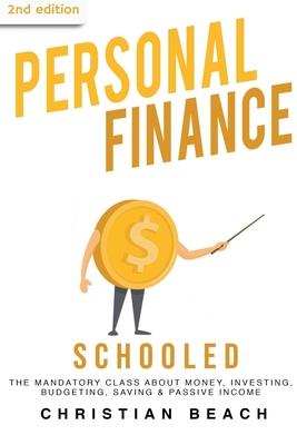 Personal Finance: Schooled - The Mandatory Class About Money, Investing, Budgeting, Saving & Passive Income (2nd Edition)