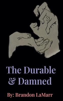 The Durable & Damned.