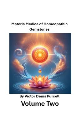 Volume Two: Materia Medica of Homeopathic Gemstones