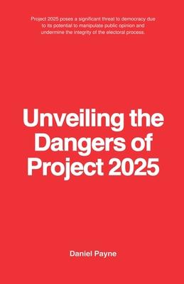 Unveiling the Dangers of Project 2025