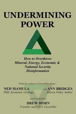 Undermining Power: How To Overthrow Mineral, Energy, Economic & National Security Disinformation