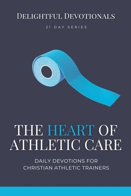 The Heart of Athletic Care - Daily Devotions for Christian Athletic Trainers