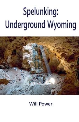 Spelunking: Underground Wyoming