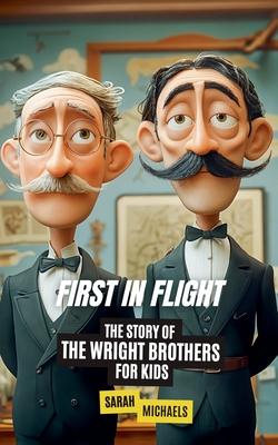 First in Flight: The Story of the Wright Brothers for Kids