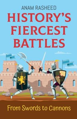 History's Fiercest Battles: From Swords to Cannons