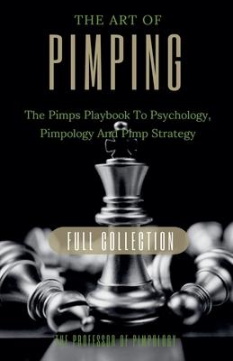 The Art Of Pimping Volume #3 Master's Manual: The Pimps Playbook To Psychology, Pimpology And Pimp Strategy