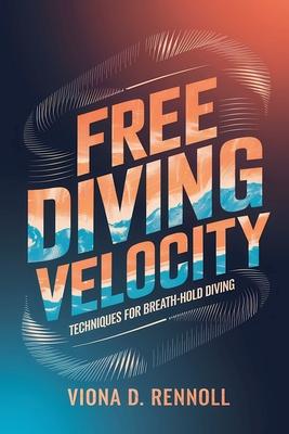 Free Diving Velocity: Techniques for Breath-Hold Diving