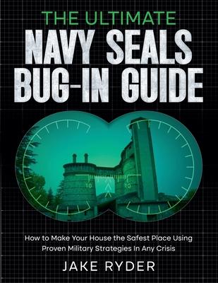 The Ultimate Navy Seals Bug-In Guide