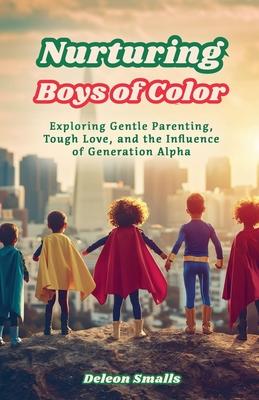 Nurturing Boys of Color: Exploring Gentle Parenting, Tough Love, and the Influence of Generation Alpha