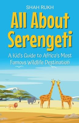 All About Serengeti: A Kid's Guide to Africa's Most Famous Wildlife Destination