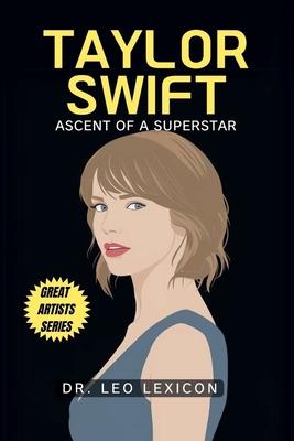 Taylor Swift: Ascent of a Superstar