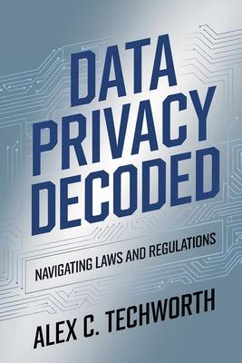 Data Privacy Decoded: Navigating Laws and Regulations