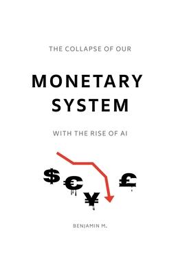The Collapse of Our Monetary System With the Rise of AI