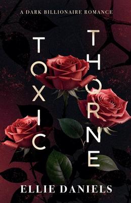 Toxic Thorne: A Dark Billionaire Romance