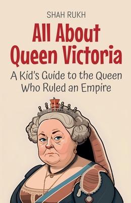 All About Queen Victoria: A Kid's Guide to the Queen Who Ruled an Empire Subscription