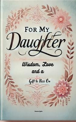 For My Daughter: Wisdom, Love, and a Gift to Pass On Subscription
