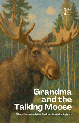 Grandma and the Talking Moose: Bilingual Norwegian-English Children's Stories for Beginners Subscription
