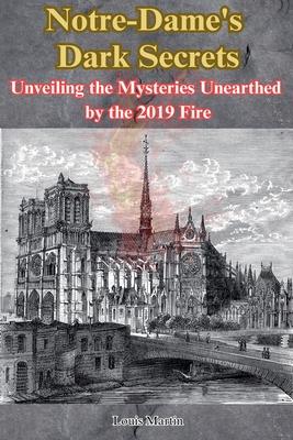 Notre-Dame's Dark Secrets: Unveiling the Mysteries Unearthed by the 2019 Fire