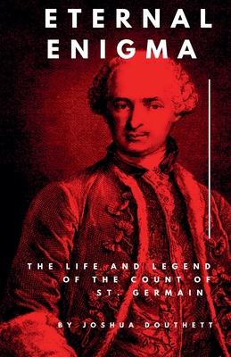 Eternal Enigma: The Life and Legend of The Count of St. Germain